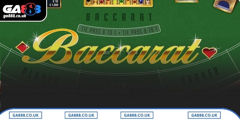 Cách chơi baccarat GA888 chi tiết cho người mới bắt đầu