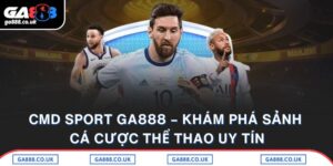 CMD Sport GA888 – Khám Phá Sảnh Cá Cược Thể Thao Uy Tín