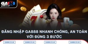 Đăng Nhập GA888 Nhanh Chóng, An Toàn Với Đúng 3 Bước