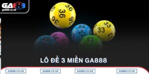 Lô Đề 3 Miền Ga888 Uy Tín, Dễ Chơi – Trúng Lớn Mỗi Ngày