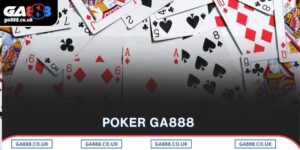 Poker GA888 – Đẳng Cấp Với Tỷ Lệ Thưởng Siêu Khủng