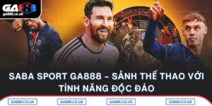 Saba Sport GA888 – Sảnh Thể Thao Với Tính Năng Độc Đáo